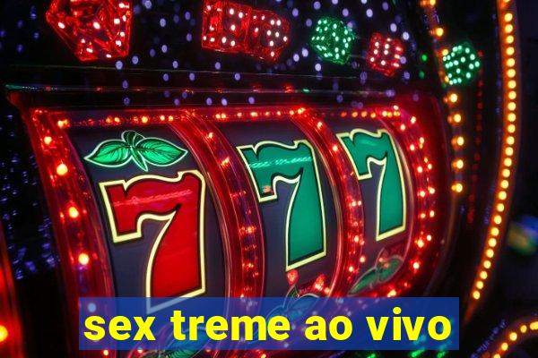 sex treme ao vivo